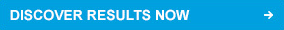 DISCOVER RESULTS NOW